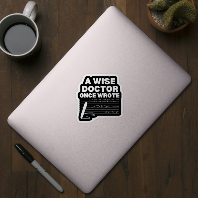 Hilarious Gift Idea for A Wise Doctor - A Wise Doctor Once Wrote - Funny Medical Saying by KAVA-X